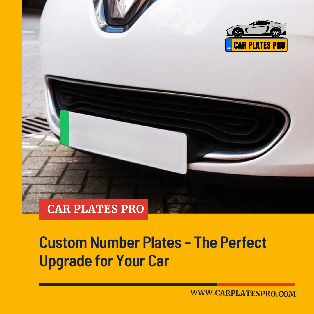 Custom Number Plates – The Perfect Upgrade for Your Car | Car Plates Pro